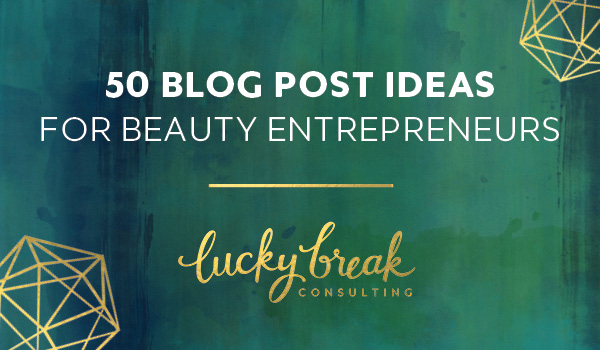 50 Blog Post Ideas for Beauty Entrepreneurs