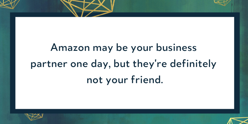 Selling on Amazon means that Amazon owns the customer, not the brand.