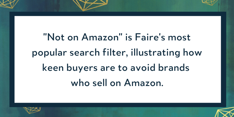 Not On Amazon is Faire's most popular search term illustrating how buyers avoid brands who sell on Amazon
