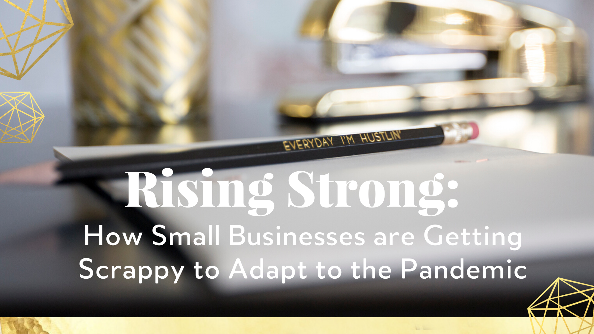 Rising Strong. how small businesses are getting scrappy to adapt to the pandemic